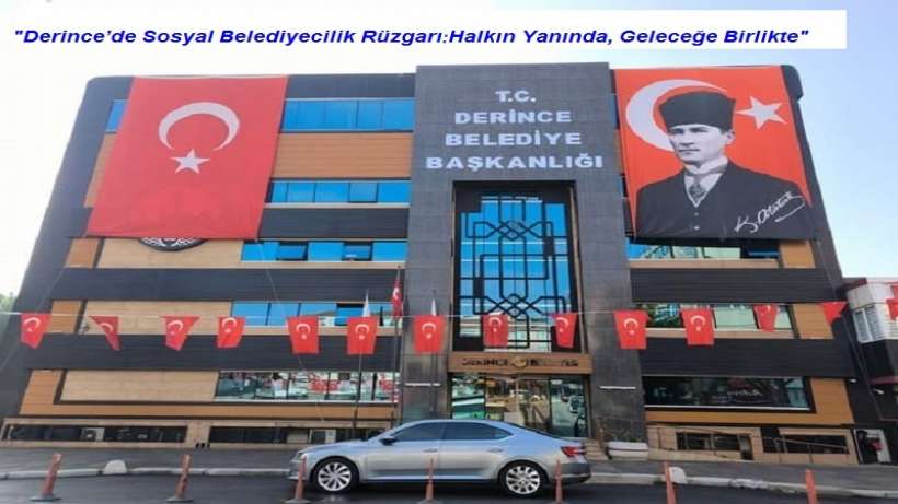 Kocaeli Derince’de Sosyal Belediyecilik Rüzgarı: Halkın Yanında, Geleceğe Birlikte